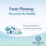 HD Mills Law: Estate Planning Is About Protecting Loved Ones, Not Just Wealth HD Mills Law