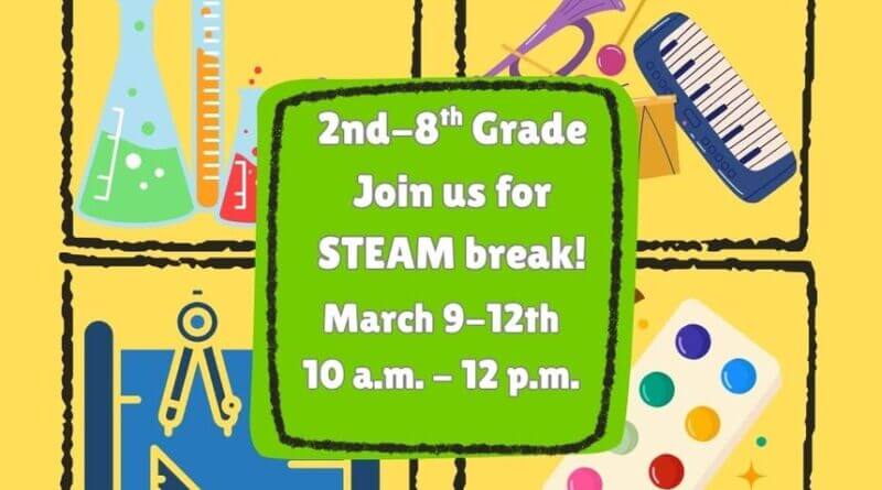 2nd -8th grade students, join us for STEAM break on March 9th-12th from 10 a.m