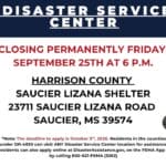 Harrison County Disaster Service Center to close Friday Disaster Service Center Closing: The Disaster Service Center at the Saucier Lizana Shelter in Harris