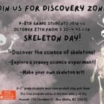 Students in grades K-8 invited to explore skeletons at Discovery Zone event K-8th grade students join us for Discovery Zone on October 27th from 3:30-4:45 to learn about skelet